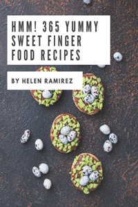 Hmm! 365 Yummy Sweet Finger Food Recipes