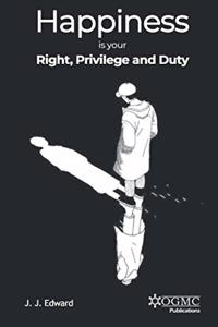 Happiness is Your Right, Privilege and Duty