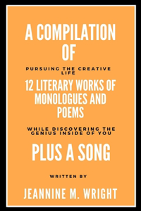 Compilation of 12 Literary Works of Monologues and Poems Plus A Song
