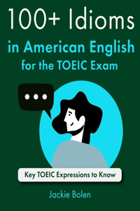 100+ Idioms in American English for the TOEIC Exam