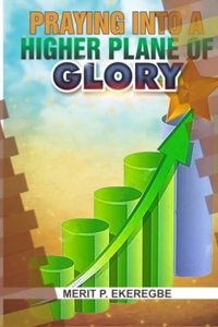 Praying Into A Higher Plane Of Glory