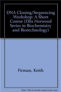 DNA Cloning/Sequencing Workshop: A Short Course (Ellis Horwood Series in Biochemistry and Biotechnology)