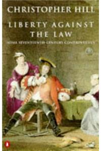 Liberty against the Law: Some Seventeenth-Century Controversies