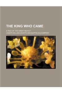 The King Who Came; A Tale of the Great Revolt