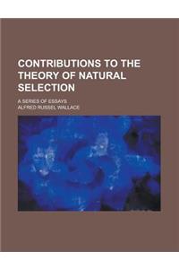 Contributions to the Theory of Natural Selection; A Series of Essays