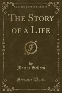 The Story of a Life (Classic Reprint)