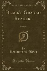 Black's Graded Readers: Primer (Classic Reprint)