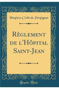 Rï¿½glement de l'Hï¿½pital Saint-Jean (Classic Reprint)