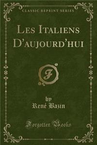Les Italiens d'Aujourd'hui (Classic Reprint)