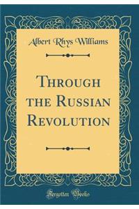 Through the Russian Revolution (Classic Reprint)