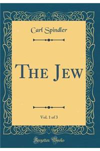 The Jew, Vol. 1 of 3 (Classic Reprint)