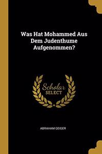 Was Hat Mohammed Aus Dem Judenthume Aufgenommen?