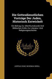 Die Gottesdienstlichen Vorträge Der Juden, Historisch Entwickelt