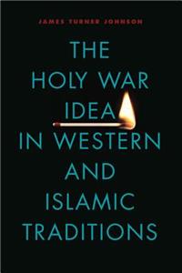 The Holy War Idea in Western and Islamic Traditions