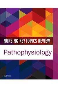 Nursing Key Topics Review: Pathophysiology