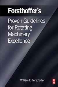 Forsthoffer's Proven Guidelines for Rotating Machinery Excellence