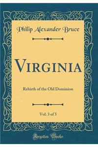 Virginia, Vol. 3 of 5: Rebirth of the Old Dominion (Classic Reprint)