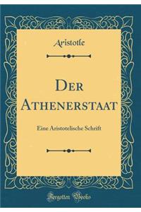 Der Athenerstaat: Eine Aristotelische Schrift (Classic Reprint)