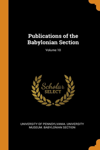 Publications of the Babylonian Section; Volume 10