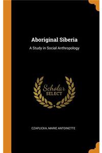 Aboriginal Siberia: A Study in Social Anthropology