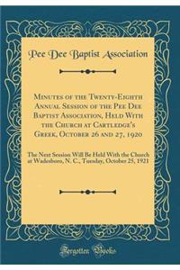 Minutes of the Twenty-Eighth Annual Session of the Pee Dee Baptist Association, Held with the Church at Cartledge's Greek, October 26 and 27, 1920: The Next Session Will Be Held with the Church at Wadesboro, N. C., Tuesday, October 25, 1921