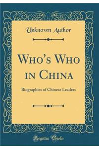 Who's Who in China: Biographies of Chinese Leaders (Classic Reprint)