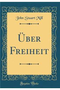 ï¿½ber Freiheit (Classic Reprint)