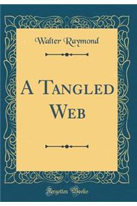 A Tangled Web (Classic Reprint)