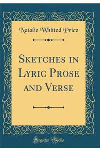 Sketches in Lyric Prose and Verse (Classic Reprint)