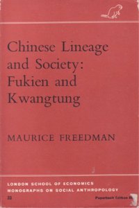 Chinese Lineage and Society: Fukien and Kwantung (LSE Monographs on Social Anthropology)