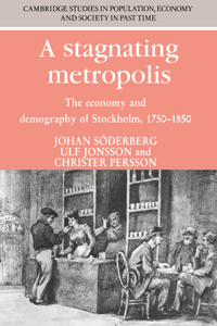 Stagnating Metropolis: The Economy and Demography of Stockholm, 1750-1850