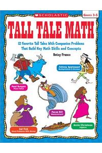 Tall Tale Math: 12 Favorite Tall Tales with Companion Problems That Build Key Math Skills and Concepts