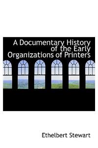 A Documentary History of the Early Organizations of Printers