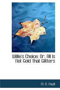 Willie's Choice; Or, All Is Not Gold That Glitters