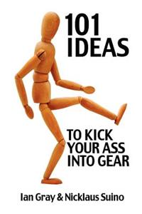 101 Ideas to Kick Your Ass Into Gear