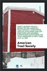Thirty-Second Annual Report of the American Tract Society; Containing Lists of Auxiliaries and Life Directors and Members, Constituted Such During the Year. Presented at New York, May 13, 1857