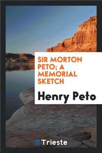 Sir Morton Peto, a Memorial Sketch
