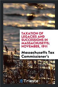 TAXATION OF LEGACIES AND SUCCESSIONS IN