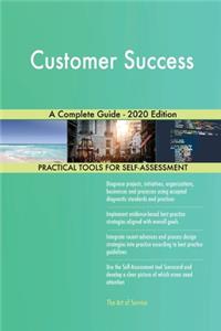 Customer Success A Complete Guide - 2020 Edition