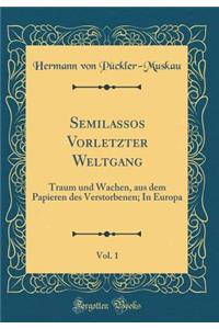 Semilassos Vorletzter Weltgang, Vol. 1: Traum Und Wachen, Aus Dem Papieren Des Verstorbenen; In Europa (Classic Reprint)