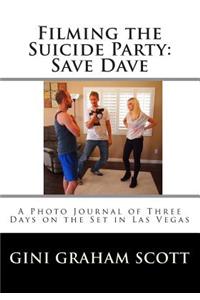 Filming the Suicide Party: Save Dave: A Journal and Photos from the First Days of the Film Shoot