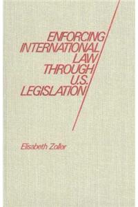 Enforcing International Law Through U.S. Legislation