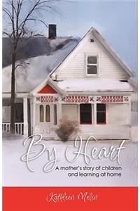 By Heart: A Mother's Story of Children and Learning at Home