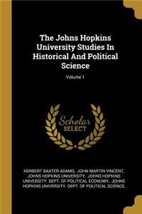 The Johns Hopkins University Studies In Historical And Political Science; Volume 1