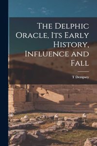 Delphic Oracle, its Early History, Influence and Fall