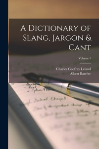 Dictionary of Slang, Jargon & Cant; Volume 1