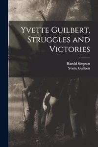 Yvette Guilbert, Struggles and Victories