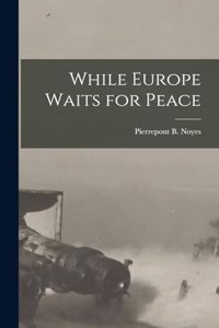 While Europe Waits for Peace