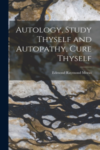 Autology, Study Thyself and Autopathy, Cure Thyself