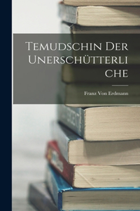 Temudschin der Unerschütterliche